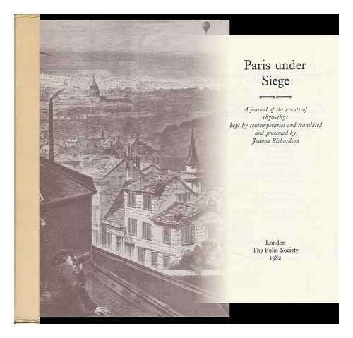 RICHARDSON, JOANNA - Paris under Siege : a Journal of the Events of 1870-1871 / Kept by Contemporaries and Translated and Presented by Joanna Richardson