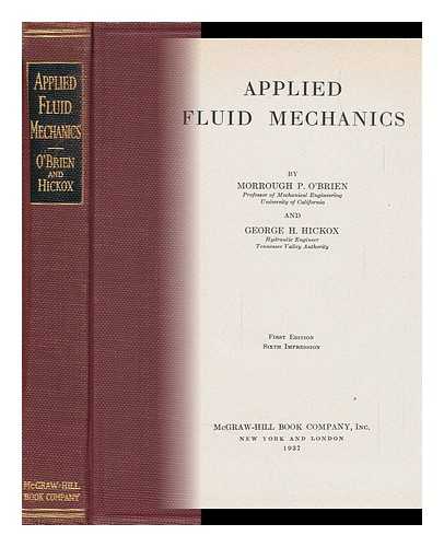 O'BRIEN, MORROUGH PARKER (1902-1988) - Applied Fluid Mechanics, by Morrough P. O'Brien ... and George H. Hickox ...