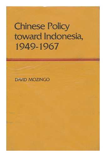 MOZINGO, DAVID P - Chinese Policy Toward Indonesia, 1949-1967