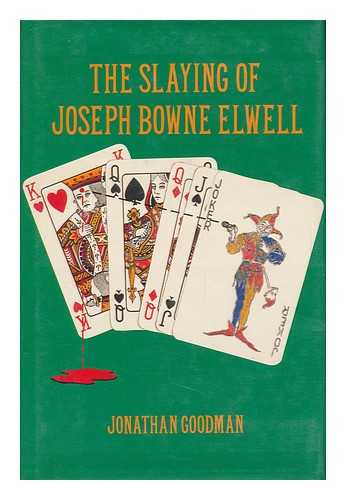 GOODMAN, JONATHAN - The Slaying of Joseph Bowne Elwell