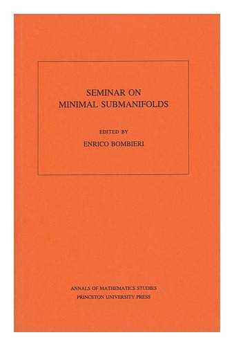 BOMBIERI, ENRICO (1940-) , ED. - Seminar on Minimal Submanifolds