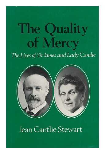 STEWART, JEAN CANTLIE - The Quality of Mercy : the Lives of Sir James and Lady Cantlie