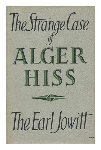 JOWITT, WILLIAM ALLEN JOWITT, 1ST EARL (1885-) - The Strange Case of Alger Hiss