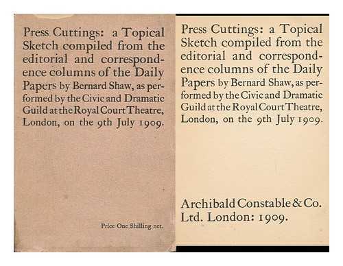 SHAW, BERNARD (1856-1950) - Press Cuttings: a Topical Sketch Compiled from the Editorial and Correspondence Columns of the Daily Papers