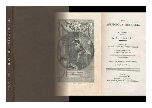 DR. HOADLY - The Suspicious Husband. A Comedy Adapted for Theatrical Representation As Performed At the Theatres-Royal, Drury Lane and Covent Garden