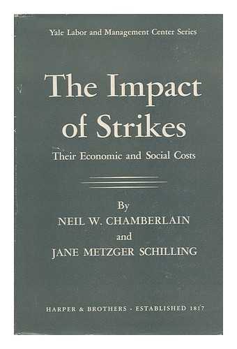 CHAMBERLAIN, NEIL W. - The Impact of Strikes; Their Social and Economic Costs. by Neil W. Chamberlain and Jane Metzger Schilling