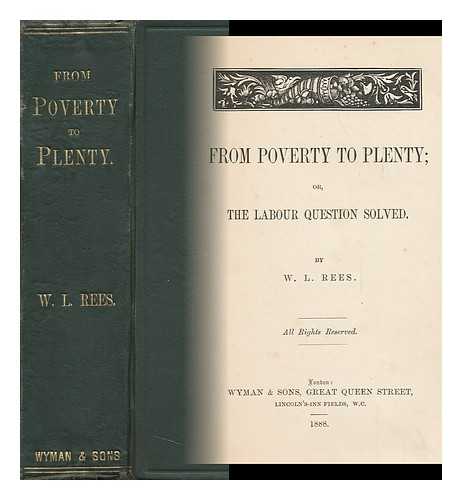 REES, WILLIAM LEE (1836-?) - From Poverty to Plenty : Or, the Labour Question Solved