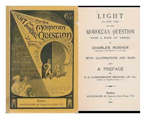 Rosher, Charles - Light for John Bull on the Moroccan Question with a Note on Tripoli / with Illustrations and Maps and a Preface by R. B. Cunninghame Grahame