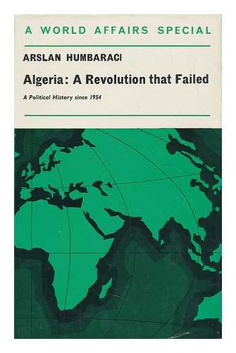 HUMBARACI, ARSLAN (1921-) - Algeria: a Revolution That Failed; a Political History Since 1954