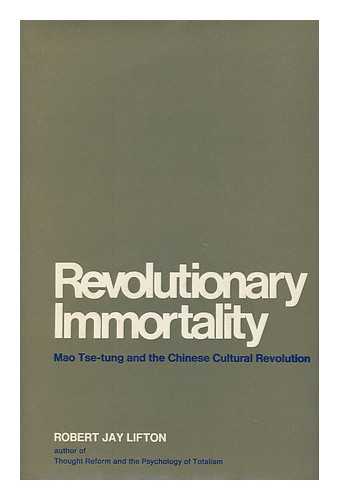 LIFTON, ROBERT JAY (1926-) - Revolutionary Immortality: Mao Tse-Tung and the Chinese Cultural Revolution