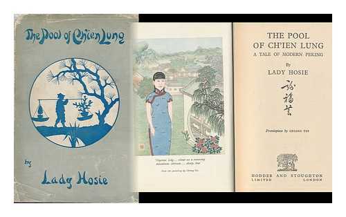 HOSIE, LADY (1885-?) - The Pool of Chien Lung, a Tale of Modern Peking, by Lady Hosie ... Frontispiece by Chiang Yee