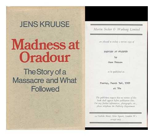 KRUUSE, JENS (1908-) - Madness At Oradour, 10 June 1944- & After; Translated from the Danish by Carl Malmberg - [Uniform Title: Som Vanvid. English]