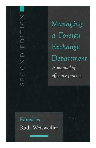 WEISWEILLER, RUDI, ED. - Managing a Foreign Exchange Department : a Manual of Effective Practice