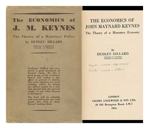 DILLARD, DUDLEY D. - The Economics of John Maynard Keynes; the Theory of a Monetary Economy
