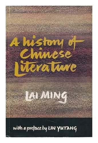 MING, LAI - A History of Chinese Literature. with a Pref. by Lin Yutang