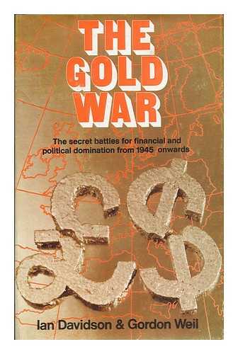 WEIL, GORDON LEE & DAVIDSON, IAN (1935-?) JOINT AUTHORS - The Gold War: the Story of the World's Monetary Crisis