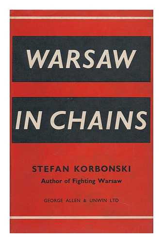 KORBONSKI, STEFAN - Warsaw in Chains ; Translated from the Original Polish by Norbert Guterman