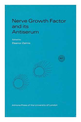 ZAIMIS, ELEANOR, ED. - Nerve Growth Factor and its Antiserum Papers Presented At the Symposium Entitled Nerve Growth Factor and its Antiserum, Held At University College, London, 15-16 April 1971; Edited by Eleanor Zaimis and Julie Knight