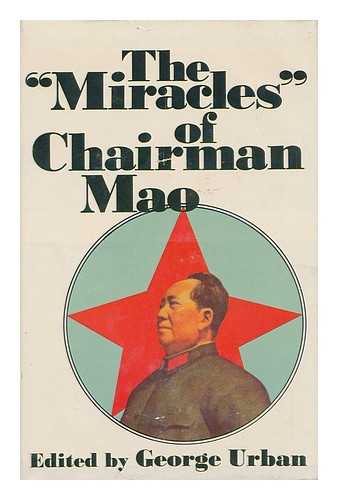 URBAN, G. R. (GEORGE R. ) (1921-?) - The Miracles of Chairman Mao; a Compendium of Devotional Literature, 1966-1970. Edited and Introduced by George Urban