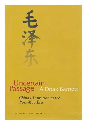 BARNETT, A. DOAK - Uncertain Passage: China's Transition to the Post-Mao Era