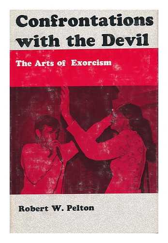 PELTON, ROBERT W (1934-?) - Confrontations with the Devil! - the Arts of Exorcism