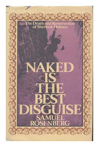 ROSENBERG, SAM - Naked is the Best Disguise; the Death & Resurrection of Sherlock Holmes