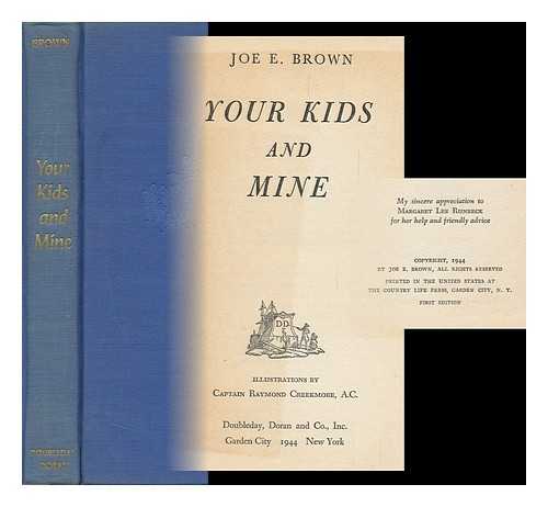 BROWN, JOE EVAN - Your kids and mine / illustrations by Captain Raymond Creekmore, A. C.