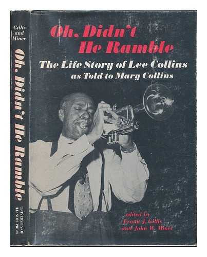 COLLINS, LEE - Oh, Didn't He Ramble : the Life Story of Lee Collins, As Told to Mary Collins / Edited by Frank J. Gillis and John W. Miner