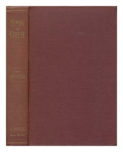 SHASTID, THOMAS HALL (1866-1947) - Simon of Cyrene, Dimachaerus Splendens; Or, the Story of a Man ( and a Nation's) Soul, by Thomas Hall Shastid