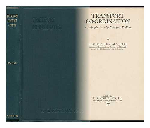 FENELON, KEVIN GERARD (1898-) - Transport Co-Ordination; a Study of Present-Day Transport Problems