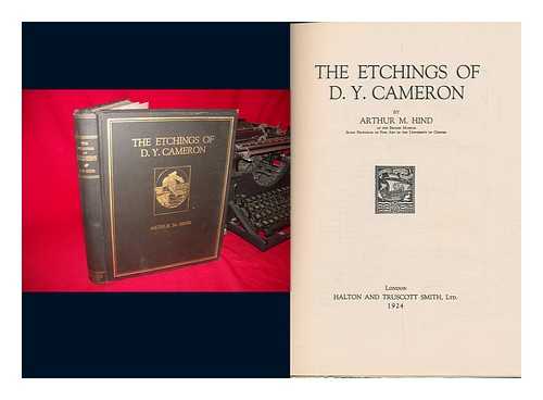 CAMERON, DAVID YOUNG, SIR (1865-1945). HIND, ARTHUR MAYGER (1880-1957) - The Etchings of D. Y. Cameron, by Arthur M. Hind ... [Complete with a Chronological List]