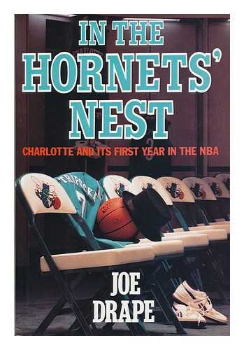 DRAPE, JOE - In the Hornets' Nest : Charlotte and its First Year in the NBA. / Joe Drape