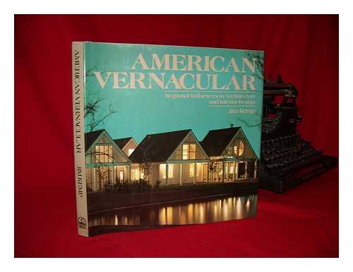 KEMP, JIM - American Vernacular : Regional Influences in Architecture and Interior Design / Jim Kemp