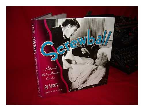 SIKOV, ED. - Screwball : Hollywood's Madcap Romantic Comedies / Ed Sikov ; Foreword by Molly Haskell