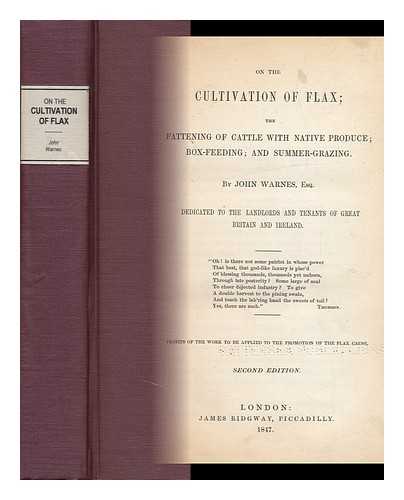 WARNES, JOHN - On the Cultivation of Flax; the Fattening of Cattle with Native Produce; Box-Feeding; and Summer-Grazing