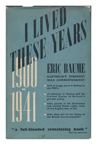 BAUME, ERIC (1900-1967) - I Lived These Years