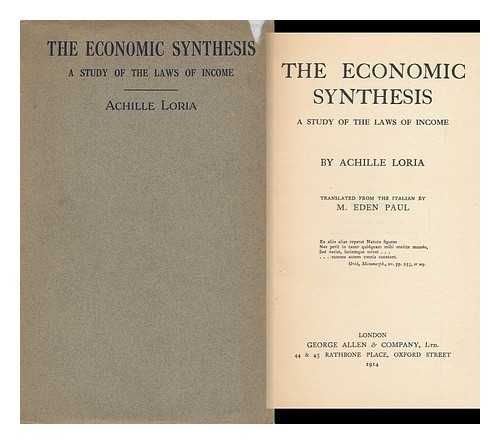 LORIA, ACHILLE (1857-1943) - RELATED NAME: PAUL, EDEN (1865-1944) TRANS - The Economic Synthesis; a Study of the Laws of Income, by Achille Loria, Tr. from the Italian, by M. Eden Paul