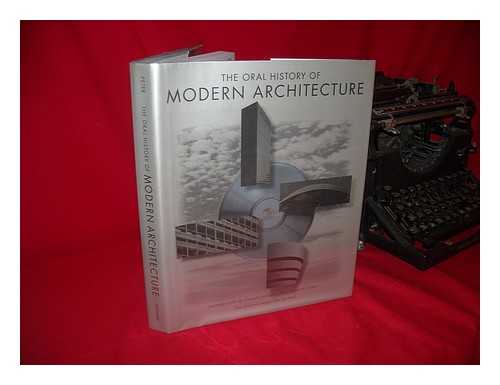PETER, JOHN - The Oral History of Modern Architecture : Interviews with the Greatest Architects of the Twentieth Century / John Peter