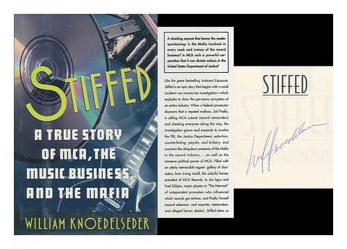 KNOEDELSEDER, WILLIAM - Stiffed : a True Story of MCA, the Music Business, and the Mafia