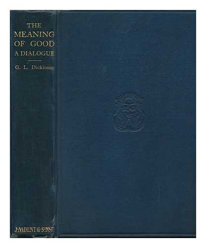 DICKINSON, GOLDSWORTHY LOWES (1862-1932) - The Meaning of Good : a Dialogue