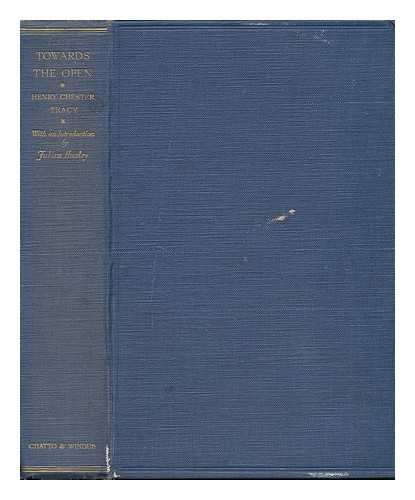 TRACY, HENRY CHESTER (B. 1876) - Towards the Open; a Preface to Scientific Humanism, by Henry Chester Tracy ... with an Introduction by Julian Huxley