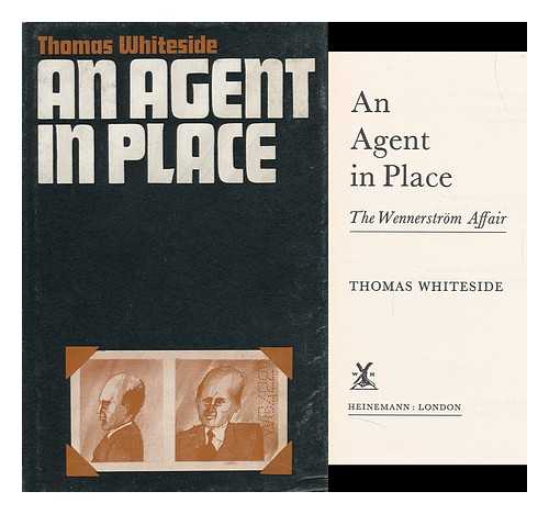 WHITESIDE, THOMAS (1918-) - An Agent in Place: the Wennerstrom Affair