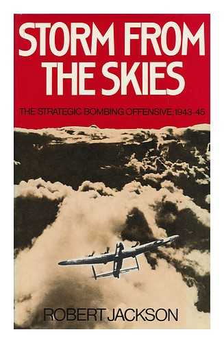 JACKSON, ROBERT (1941-) - Storm from the Skies : the Strategic Bombing Offensive, 1943-1945