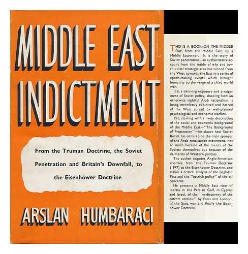 HUMBARACI, ARSLAN (1921-) - Middle East Indictment: from the Truman Doctrine, the Soviet Penetration and Britain's Downfall, to the Eisenhower Doctrine