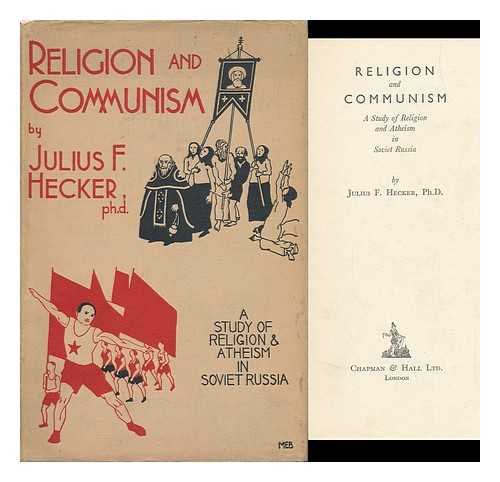 HECKER, JULIUS FRIEDRICH (1881-) - Religion and Communism; a Study of Religion and Atheism in Soviet Russia