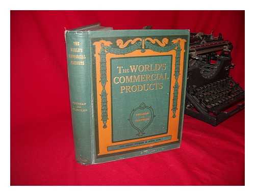 FREEMAN, WILLIAM GEORGE (1874-). CHANDLER, STAFFORD EDWIN - The World's Commercial Products; a Descriptive Account of the Economic Plants of the World and of Their Commercial Uses