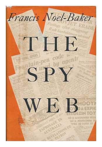 NOEL-BAKER, FRANCIS EDWARD (1920-) - The Spy Web; a Study of Communist Espionage