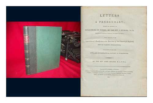MILNER, JOHN (1752-1826) - Letters to a Prebendary : Being an Answer to Reflections on Popery, by the Rev. J. Sturges ... : with Remarks on the Opposition of Hoadlyism to the Doctrines of the Church of England, and on Various Publications..... . ...occasioned by the Late Civil and Ecclesiastical History of Winchester