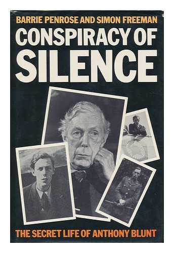 PENROSE, BARRIE - Conspiracy of Silence : the Secret Life of Anthony Blunt / Barrie Penrose and Simon Freeman
