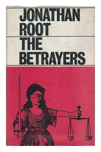 ROOT, JONATHAN - The Betrayers : the Rosenberg Case--A Reappraisal of an American Crisis